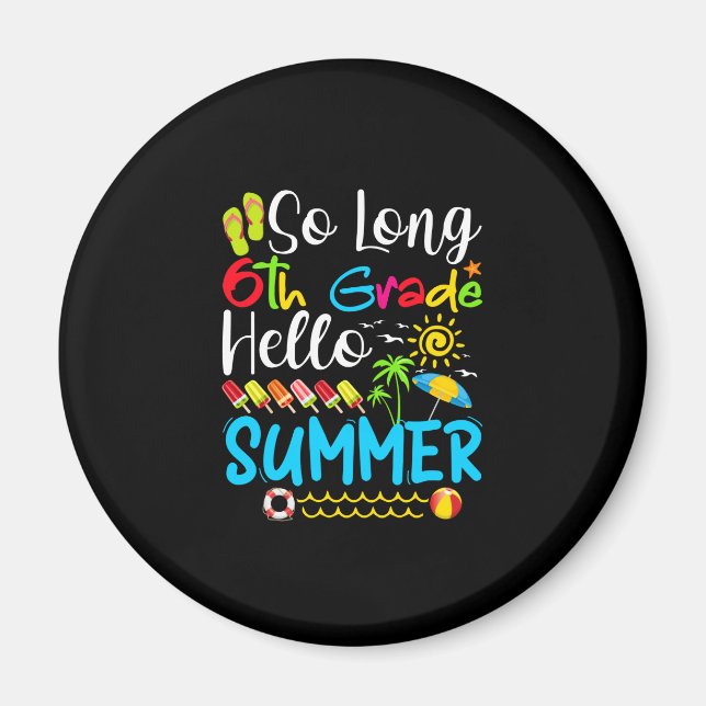 So Long 6th Grade Hello Summer Last Day Of School. Magnet (Front)