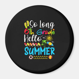 So Long 6th Grade Hello Summer Last Day Of School. Magnet