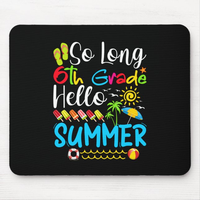 So Long 6th Grade Hello Summer Last Day Of School. Mouse Pad (Front)