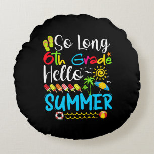 So Long 6th Grade Hello Summer Last Day Of School. Round Cushion