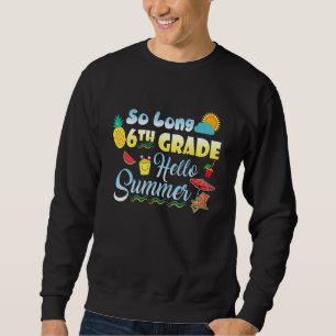 So Long 6th Grade Hello Summer Last Day Of School Sweatshirt