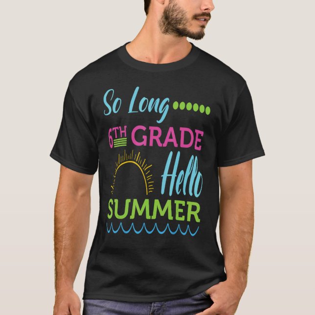 So Long 6th Grade Hello Summer Vacation Last Day O T-Shirt (Front)