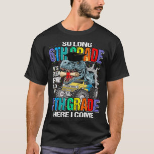 So Long 6th Grade Here I Come Dinosaur Monster Tru T-Shirt