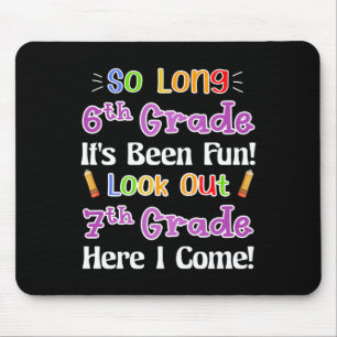 So Long 6th Grade It's Been Fun Look Out 7th Grade Mouse Pad