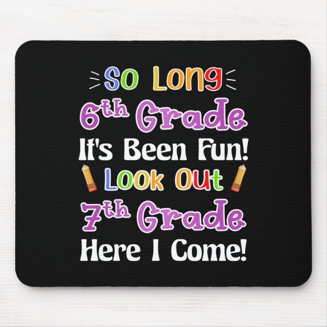So Long 6th Grade It's Been Fun Look Out 7th Grade Mouse Pad (Front)
