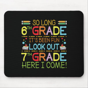 So Long 6th Grade - Look Out 7th Grade ! Mouse Pad