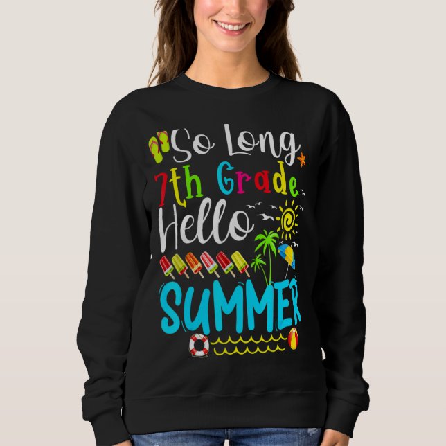 So Long 7th Grade Hello Summer Teacher Student Kid Sweatshirt (Front)