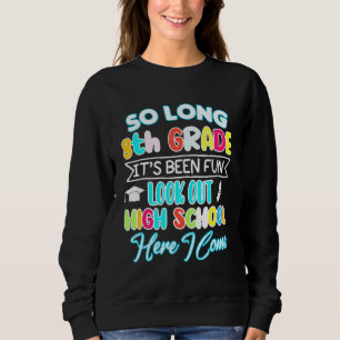 So Long 8th Grade Hello High School Graduation Fun Sweatshirt