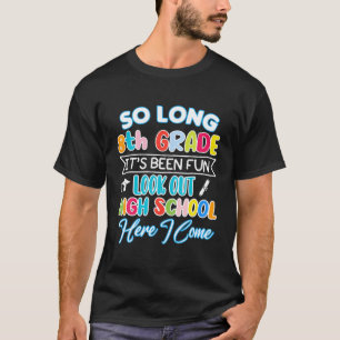 So Long 8Th Grade Hello High School Graduation Fun T-Shirt
