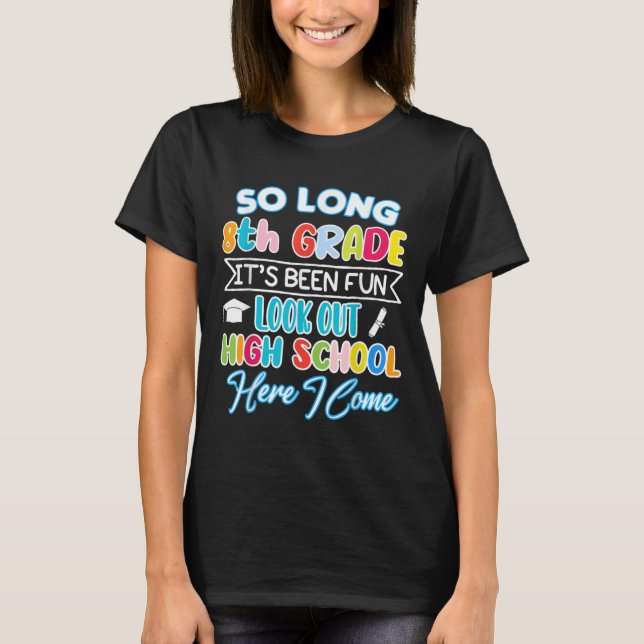 So Long 8th Grade Hello High School Graduation Fun T-Shirt (Front)