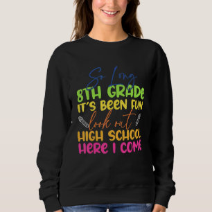 So Long 8th Grade Hello High School Graduation Sweatshirt
