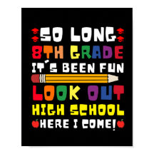 So Long 8th Grade It's Been Fun! Look Out High