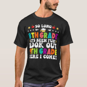 So Long 8th Grade Look Out 9th Grade Here I Come T-Shirt