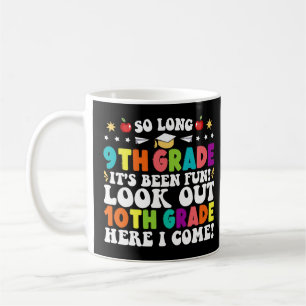 So Long 9th Grade Look Out 10th Grade Here I Come Coffee Mug