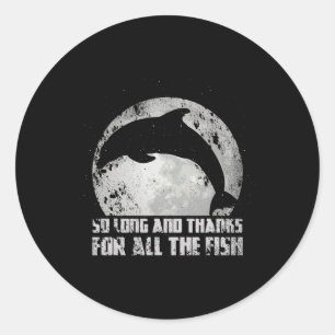 So Long And Thanks For All The Fish Dolphin Moon F Classic Round Sticker