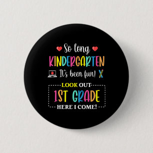 So Long Kindergarten 1st Grade Here I Come Byck To 6 Cm Round Badge