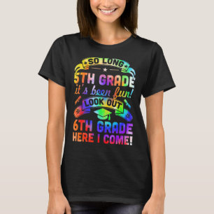 So Long Kindergarten 6th Grade Here I Come Graduat T-Shirt