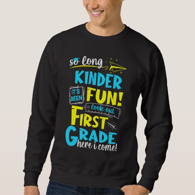 So Long Kindergarten First Grade Here I Come Gradu Sweatshirt (Front)