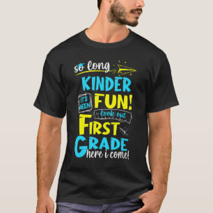 So Long Kindergarten First Grade Here I Come Gradu T-Shirt