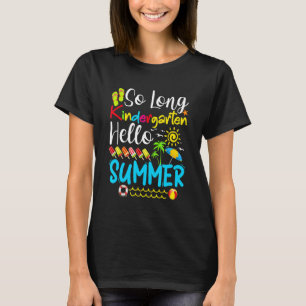 So Long Kindergarten Grade Hello Summer Last Day O T-Shirt