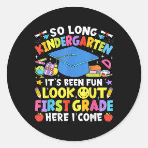 So Long Kindergarten Graduation First Grade Here I Classic Round Sticker
