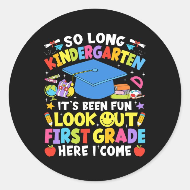 So Long Kindergarten Graduation First Grade Here I Classic Round Sticker (Front)