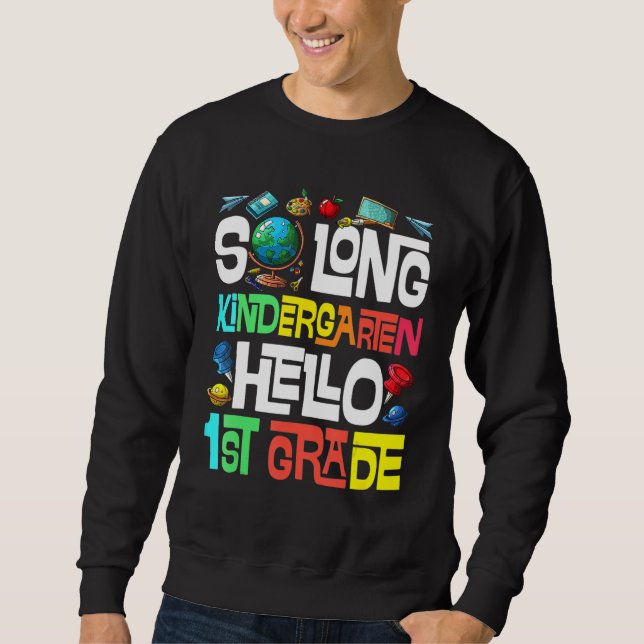 So Long Kindergarten Hello 1st Grade Kindergarten  Sweatshirt (Front)