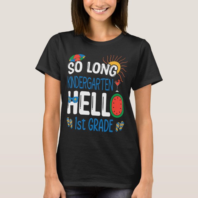 So Long Kindergarten Hello 1st Grade Student Teach T-Shirt (Front)