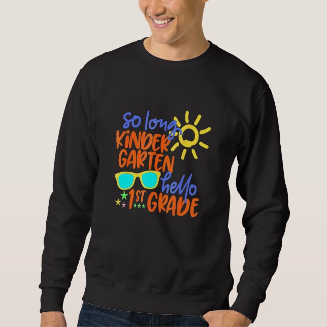 So Long Kindergarten Hello 1st Grade Teacher Stude Sweatshirt (Front)