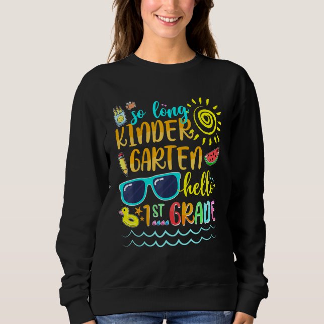So Long Kindergarten Hello 1st Grade Teacher Stude Sweatshirt (Front)