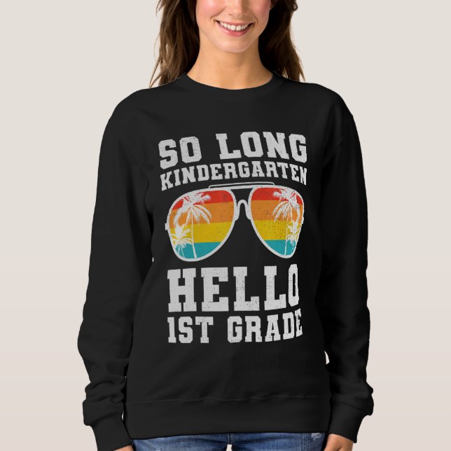 So Long Kindergarten Hello First Grade Teacher Stu Sweatshirt (Front)