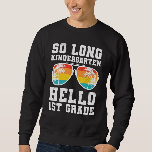 So Long Kindergarten Hello First Grade Teacher Stu Sweatshirt (Front)