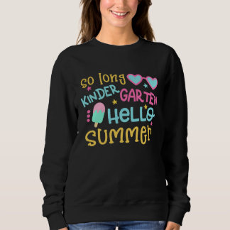 So Long Kindergarten Hello Summer Happy Last Day O Sweatshirt
