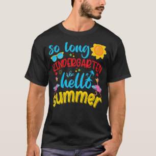 So Long Kindergarten Hello Summer Last Day School  T-Shirt