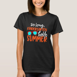 so long kindergarten hello summer teacher off duty T-Shirt