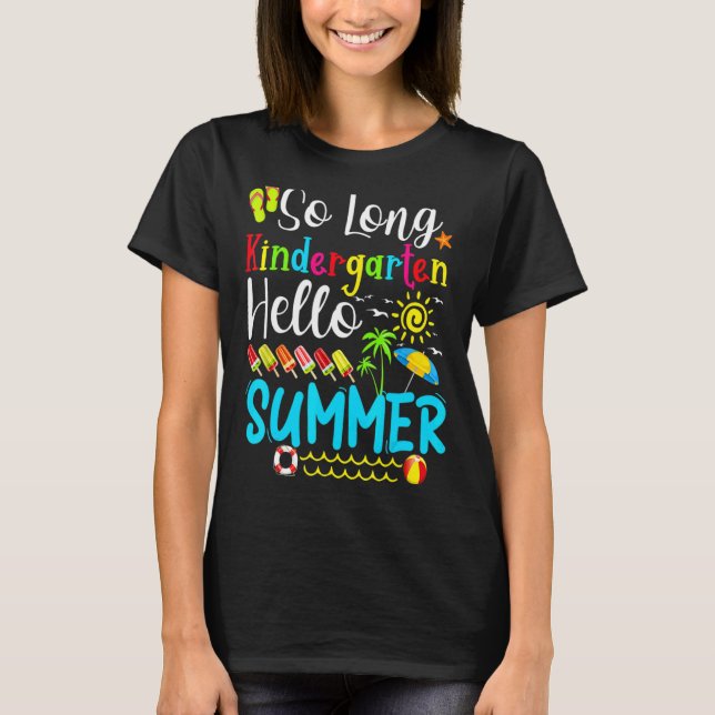 So Long Kindergarten Hello Summer Teacher Student  T-Shirt (Front)