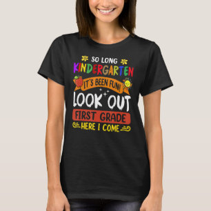 So Long Kindergarten It's Been Fun Look Out 1st Gr T-Shirt