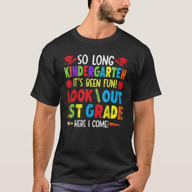 So Long Kindergarten It's Fun Look Out 1st Grade H T-Shirt (Front)