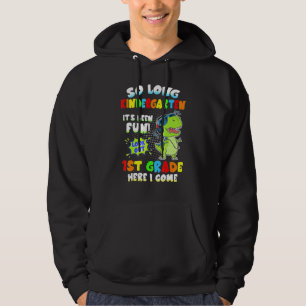 So Long Kindergarten Look Out 1st Grade Here I Com Hoodie