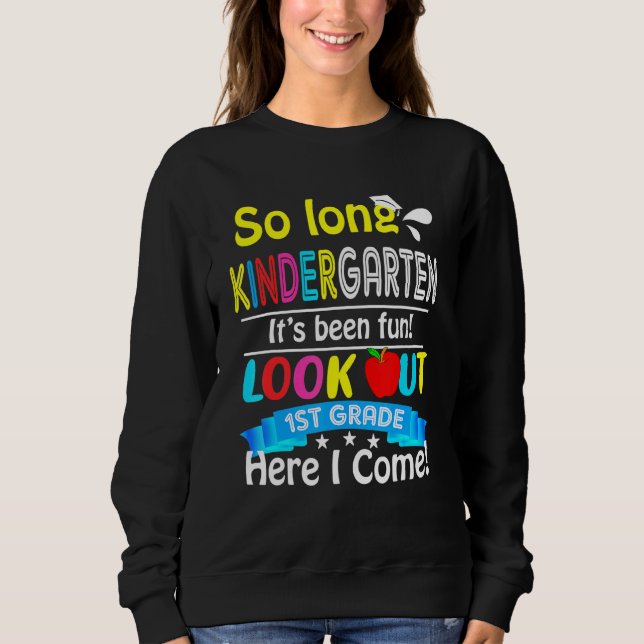 So Long Kindergarten Look Out 1st Grade Here I Com Sweatshirt (Front)