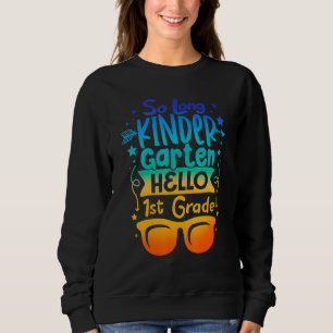 So Long Kindergarten Look Out 1st Grade Here I Com Sweatshirt