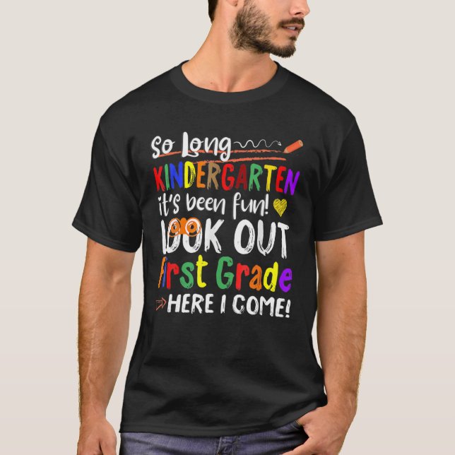 So Long Kindergarten Look Out 1St Grade Here I Com T-Shirt (Front)