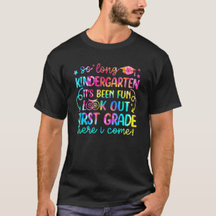 So Long Kindergarten Look Out First Grade Here I C T-Shirt