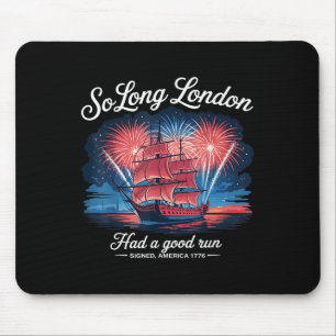 So Long London Had A Good Run Funny 4th Of July  Mouse Pad