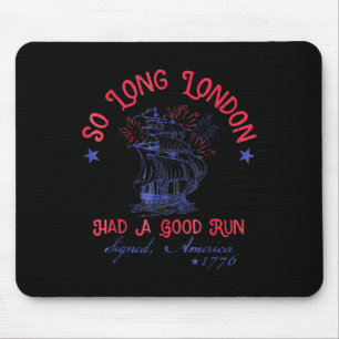 So Long London Had A Good Run Funny 4th Of July  Mouse Pad