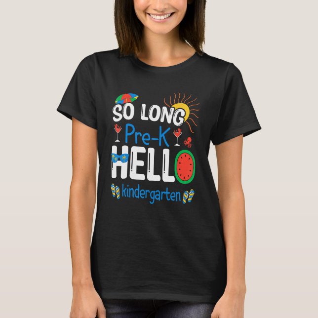 So Long Pre K Hello Kindergarten Student Teacher S T-Shirt (Front)