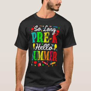 So Long Pre K Hello Summer Last Day Of School T-Shirt