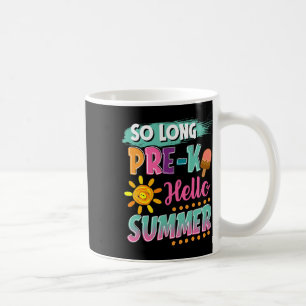 So Long Pre-k Hello Summer Vacation Last Day Of Sc Coffee Mug
