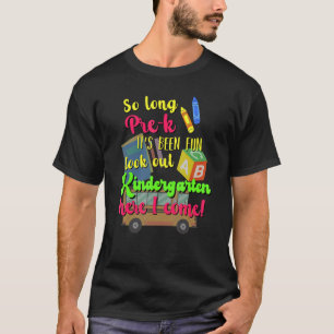 So Long Pre-k Its Been Fun Kindergarten Here I Com T-Shirt