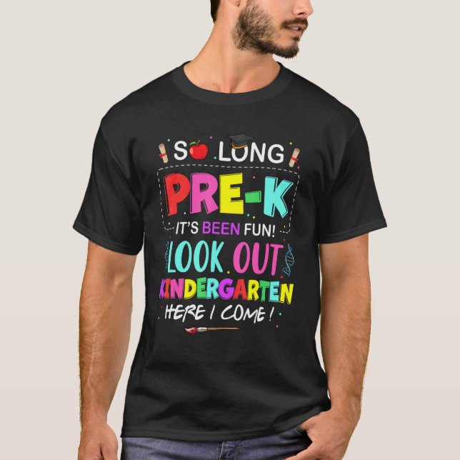 So Long Pre K Its Been Fun Look Out Kindergarten H T-Shirt (Front)